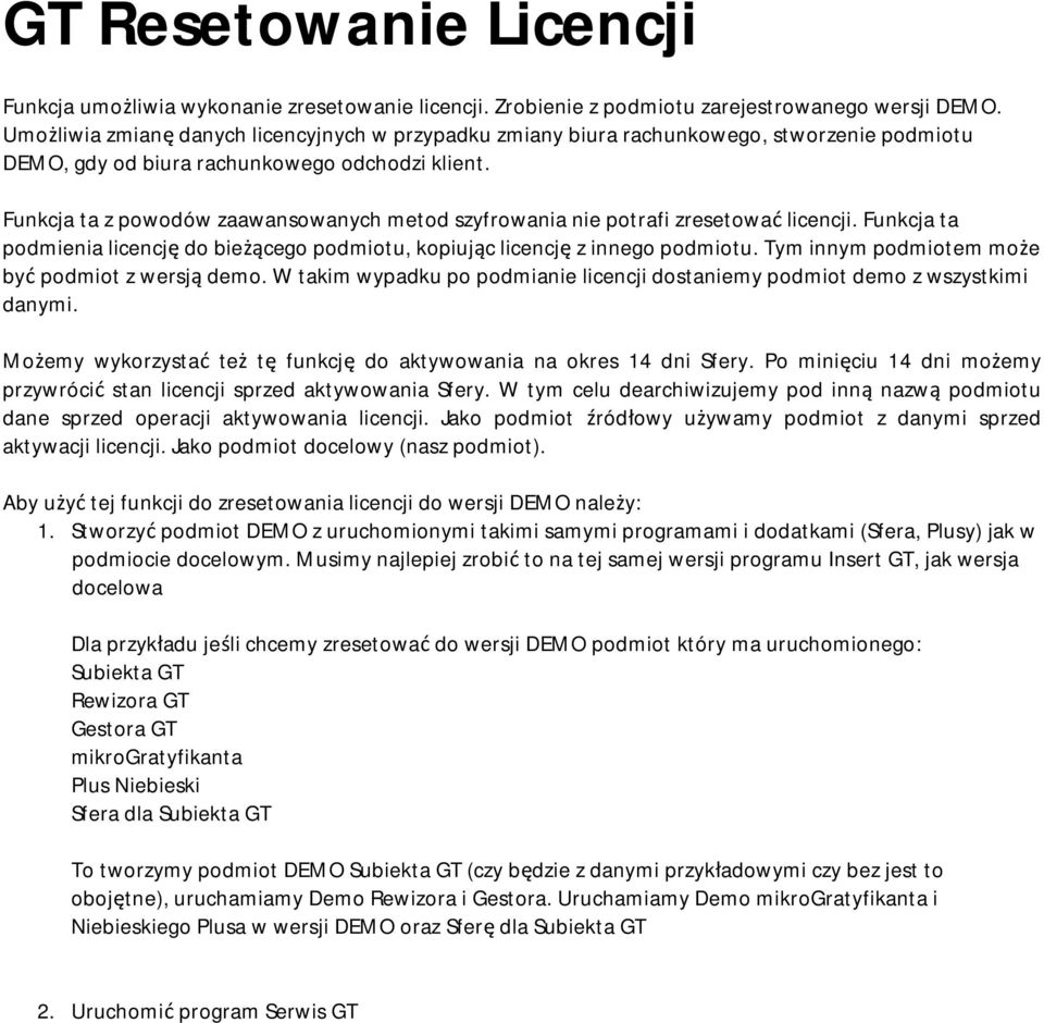 Funkcja ta z powodów zaawansowanych metod szyfrowania nie potrafi zresetować licencji. Funkcja ta podmienia licencję do bieżącego podmiotu, kopiując licencję z innego podmiotu.