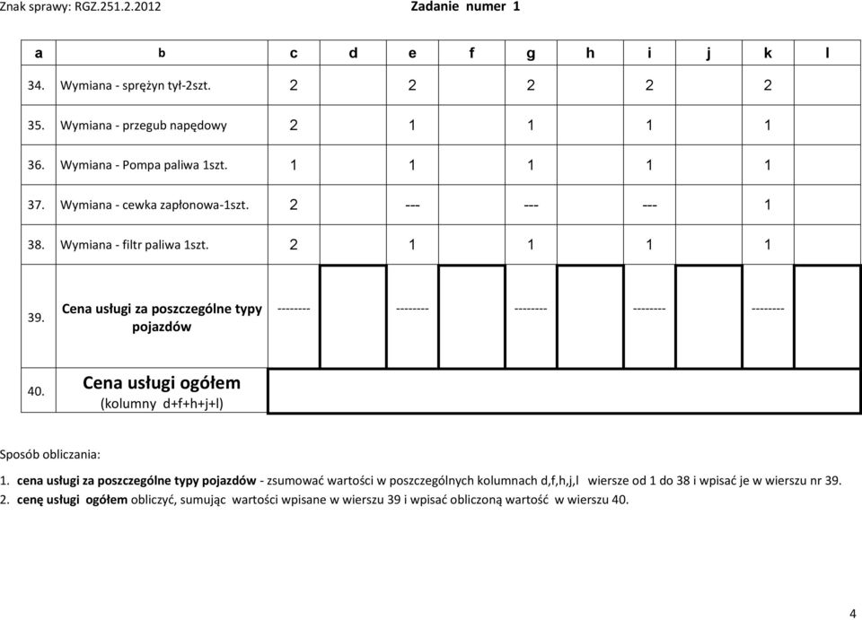 Cena usługi za poszczególne typy pojazdów -------- -------- -------- -------- -------- 40. Cena usługi ogółem (kolumny d+f+h+j+l) Sposób obliczania: 1.