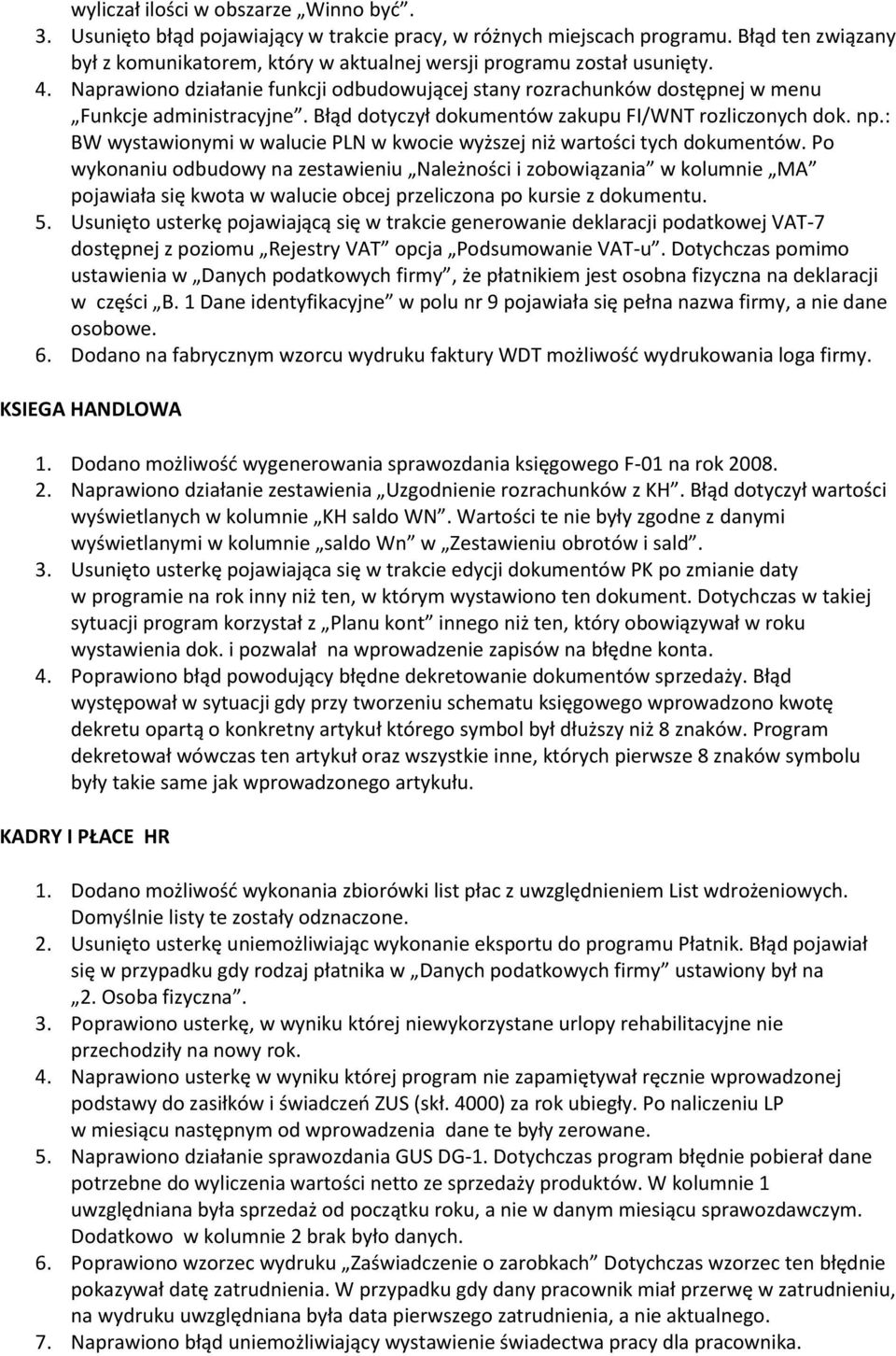 Błąd dotyczył dokumentów zakupu FI/WNT rozliczonych dok. np.: BW wystawionymi w walucie PLN w kwocie wyższej niż wartości tych dokumentów.