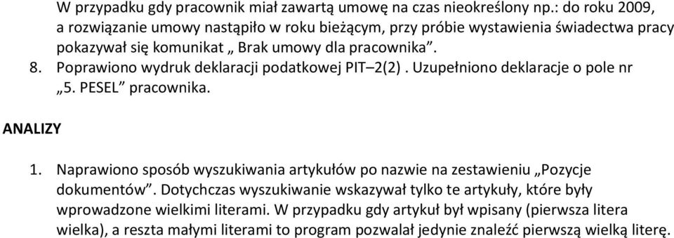 Poprawiono wydruk deklaracji podatkowej PIT 2(2). Uzupełniono deklaracje o pole nr 5. PESEL pracownika. ANALIZY 1.