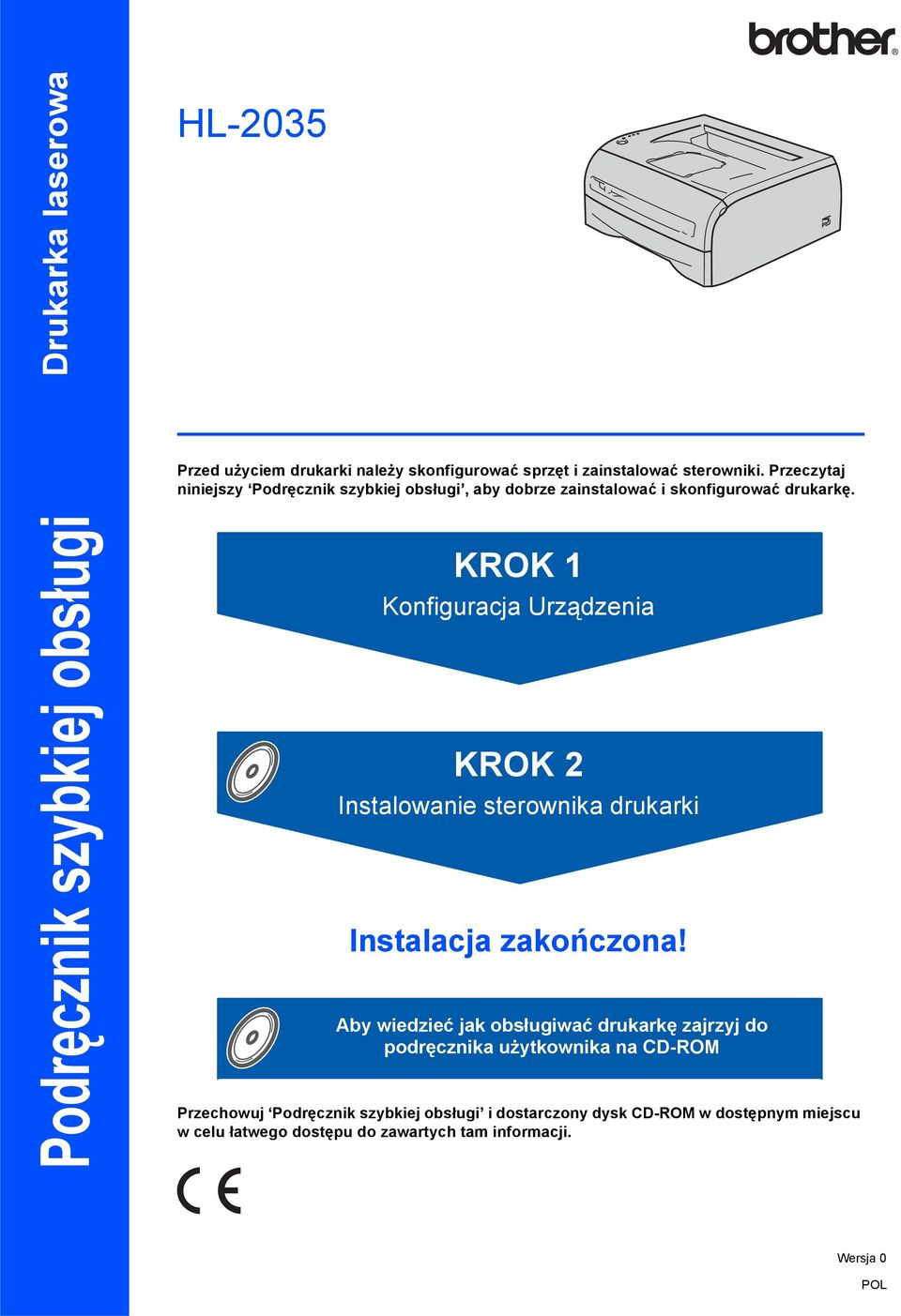 Podręcznik szybkiej obsługi KROK Konfiguracja Urządzenia KROK 2 Instalowanie sterownika drukarki Instalacja zakończona!