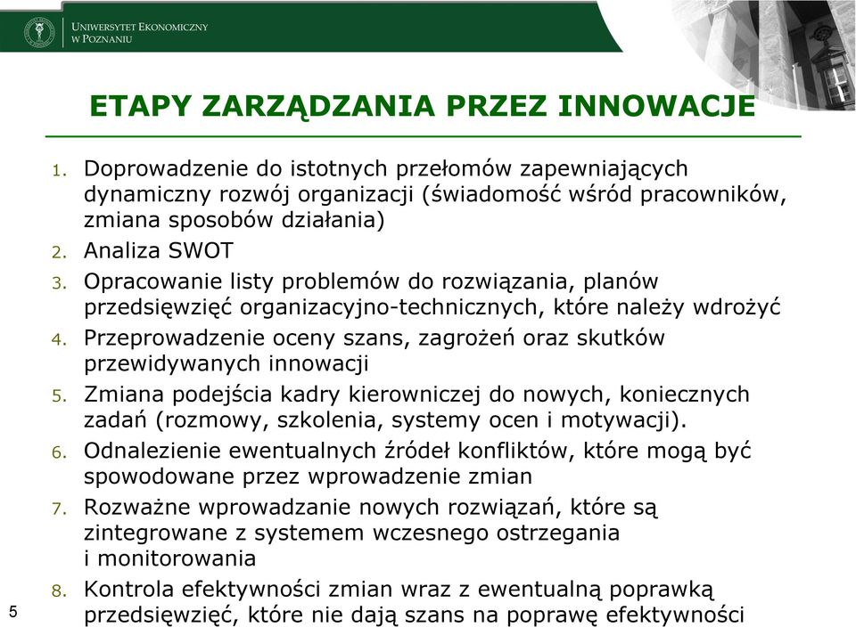 Zmiana podejścia kadry kierowniczej do nowych, koniecznych zadań (rozmowy, szkolenia, systemy ocen i motywacji). 6.