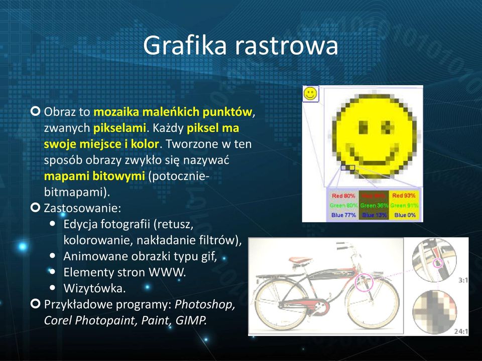 Tworzone w ten sposób obrazy zwykło się nazywać mapami bitowymi (potoczniebitmapami).