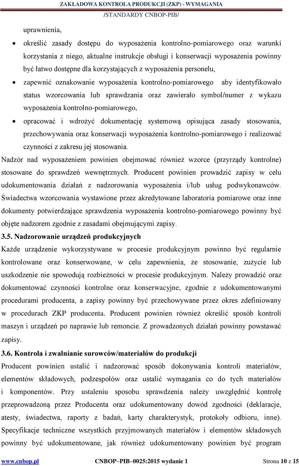 kontrolno-pomiarowego, opracować i wdrożyć dokumentację systemową opisująca zasady stosowania, przechowywania oraz konserwacji wyposażenia kontrolno-pomiarowego i realizować czynności z zakresu jej