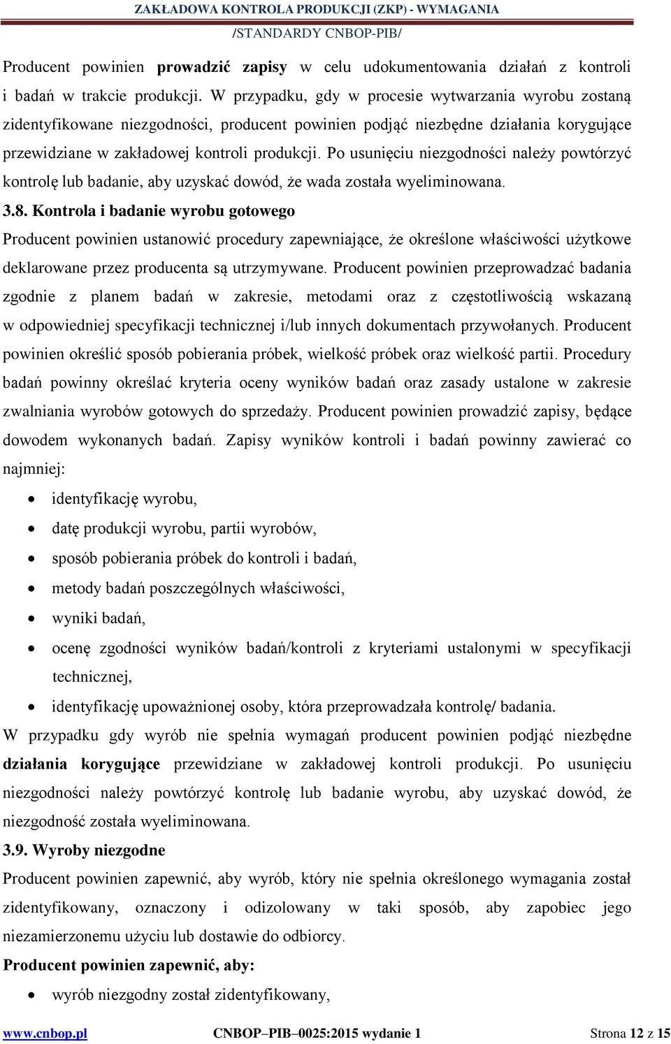 Po usunięciu niezgodności należy powtórzyć kontrolę lub badanie, aby uzyskać dowód, że wada została wyeliminowana. 3.8.