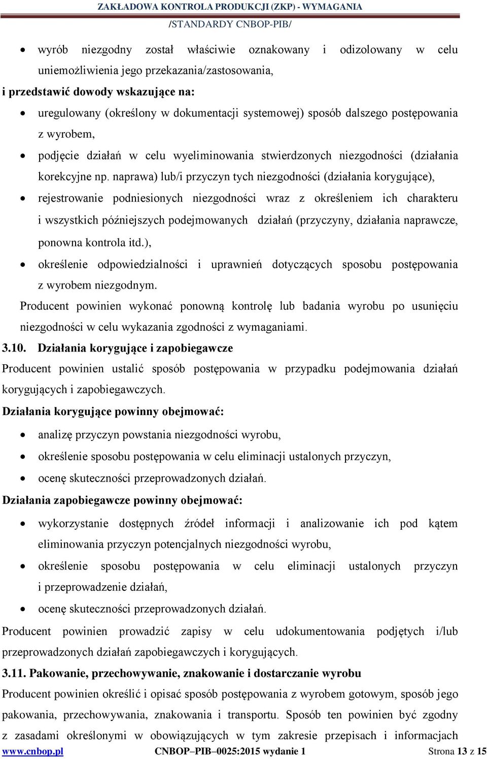 naprawa) lub/i przyczyn tych niezgodności (działania korygujące), rejestrowanie podniesionych niezgodności wraz z określeniem ich charakteru i wszystkich póz niejszych podejmowanych działań