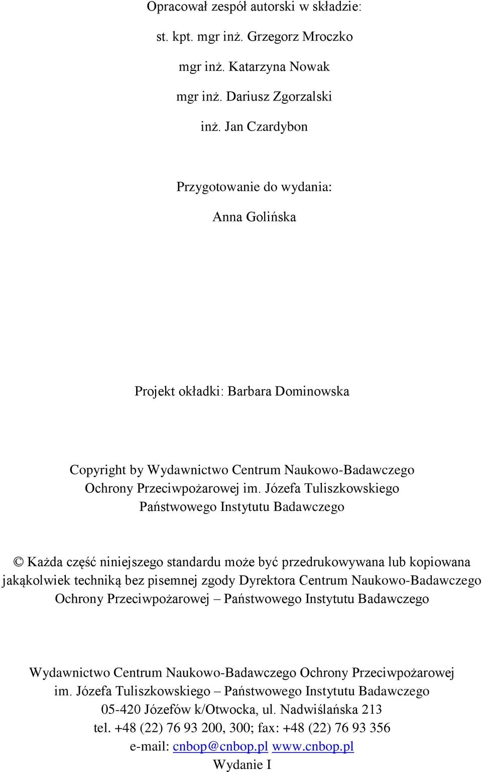 Józefa Tuliszkowskiego Państwowego Instytutu Badawczego Każda część niniejszego standardu może być przedrukowywana lub kopiowana jakąkolwiek techniką bez pisemnej zgody Dyrektora Centrum