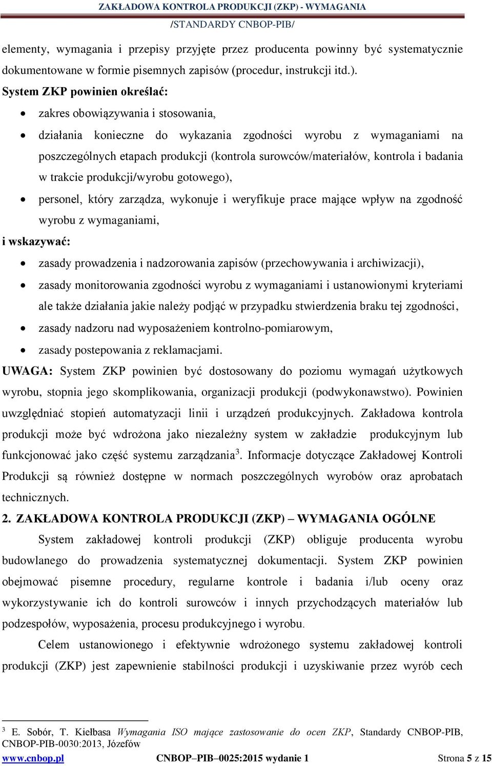 kontrola i badania w trakcie produkcji/wyrobu gotowego), personel, który zarządza, wykonuje i weryfikuje prace mające wpływ na zgodność i wskazywać: wyrobu z wymaganiami, zasady prowadzenia i