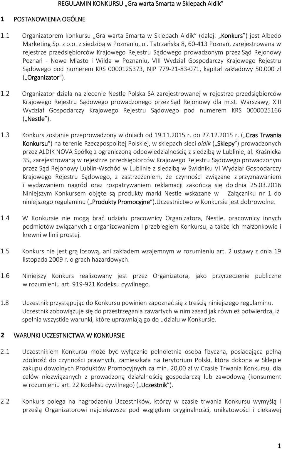 Krajowego Rejestru Sądowego pod numerem KRS 0000125373, NIP 779-21-83-071, kapitał zakładowy 50.000 zł ( Organizator Organizator ). 1.