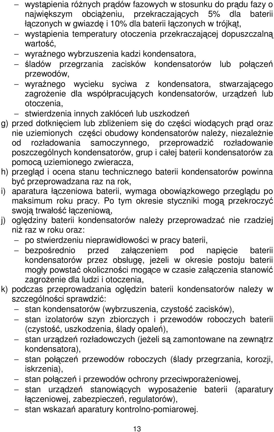 kondensatora, stwarzającego zagroŝenie dla współpracujących kondensatorów, urządzeń lub otoczenia, stwierdzenia innych zakłóceń lub uszkodzeń g) przed dotknięciem lub zbliŝeniem się do części