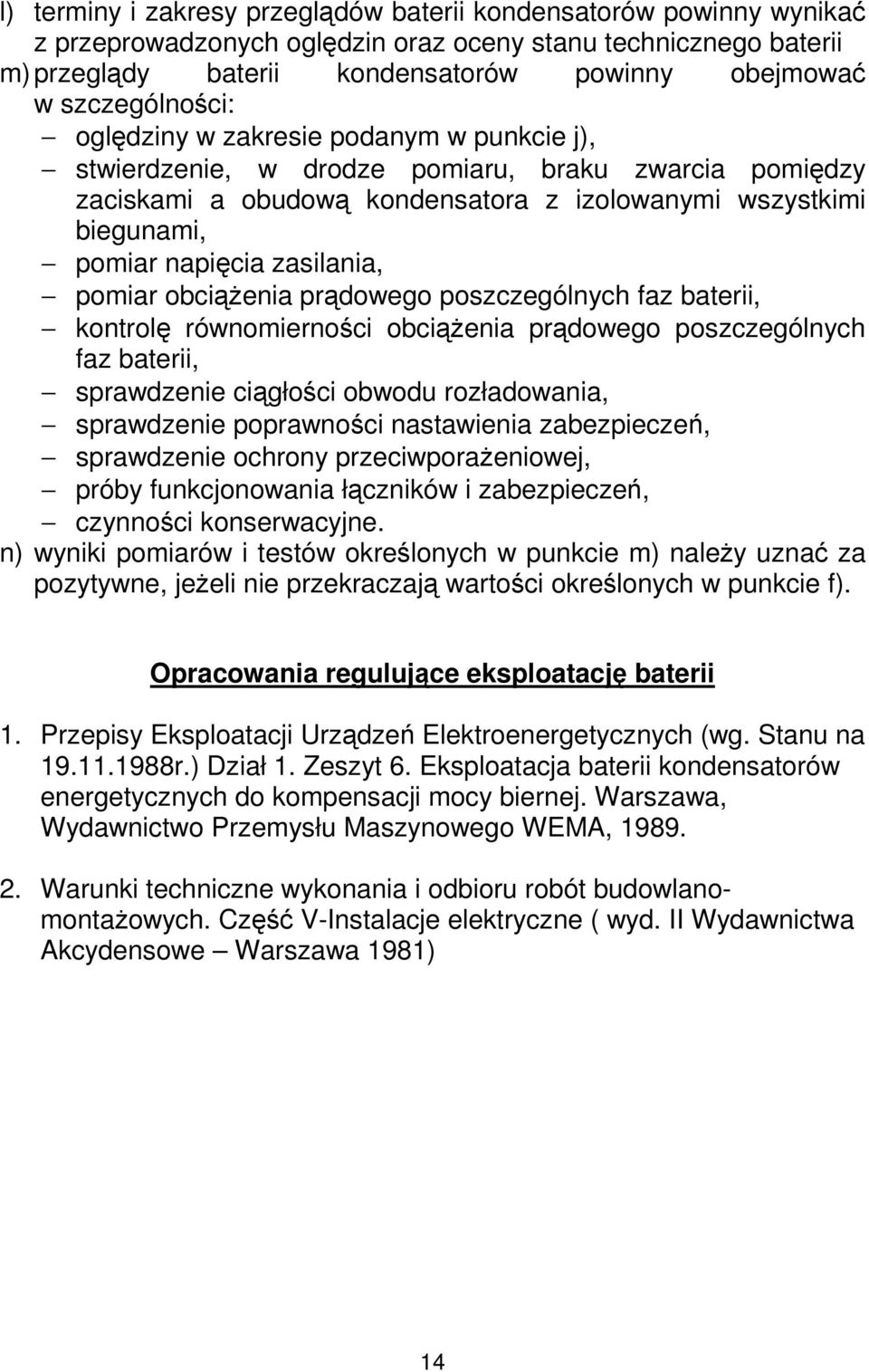 zasilania, pomiar obciąŝenia prądowego poszczególnych faz baterii, kontrolę równomierności obciąŝenia prądowego poszczególnych faz baterii, sprawdzenie ciągłości obwodu rozładowania, sprawdzenie