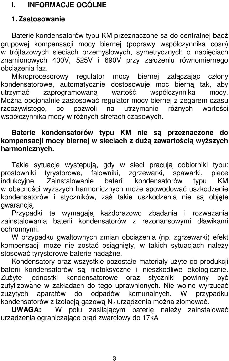 napięciach znamionowych 400V, 525V i 690V przy załoŝeniu równomiernego obciąŝenia faz.