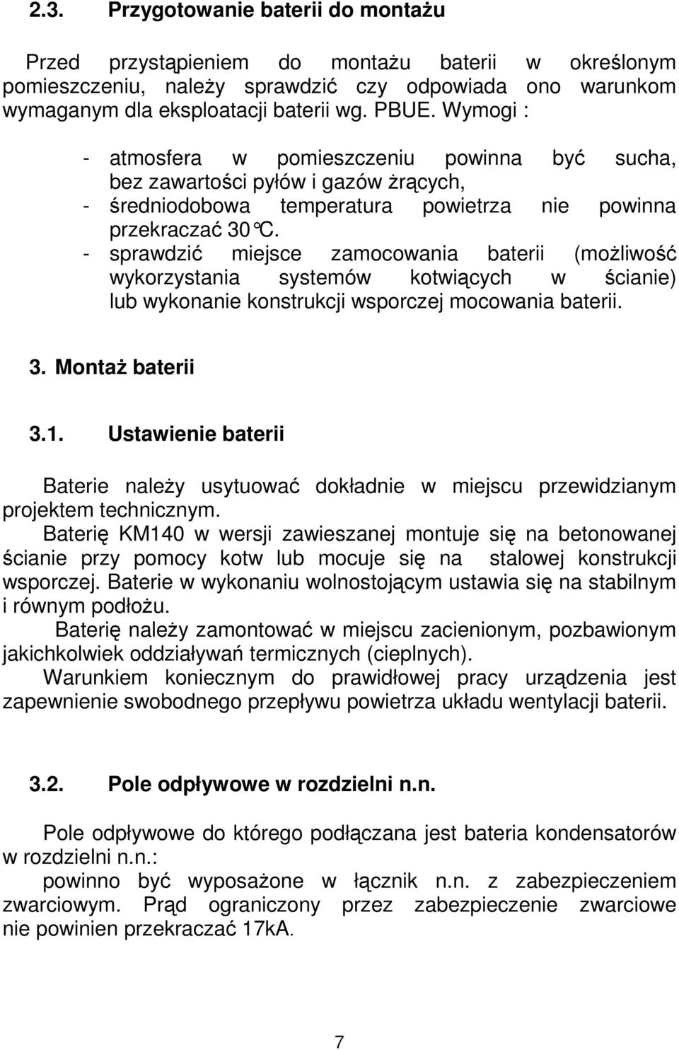 - sprawdzić miejsce zamocowania baterii (moŝliwość wykorzystania systemów kotwiących w ścianie) lub wykonanie konstrukcji wsporczej mocowania baterii. 3. MontaŜ baterii 3.1.