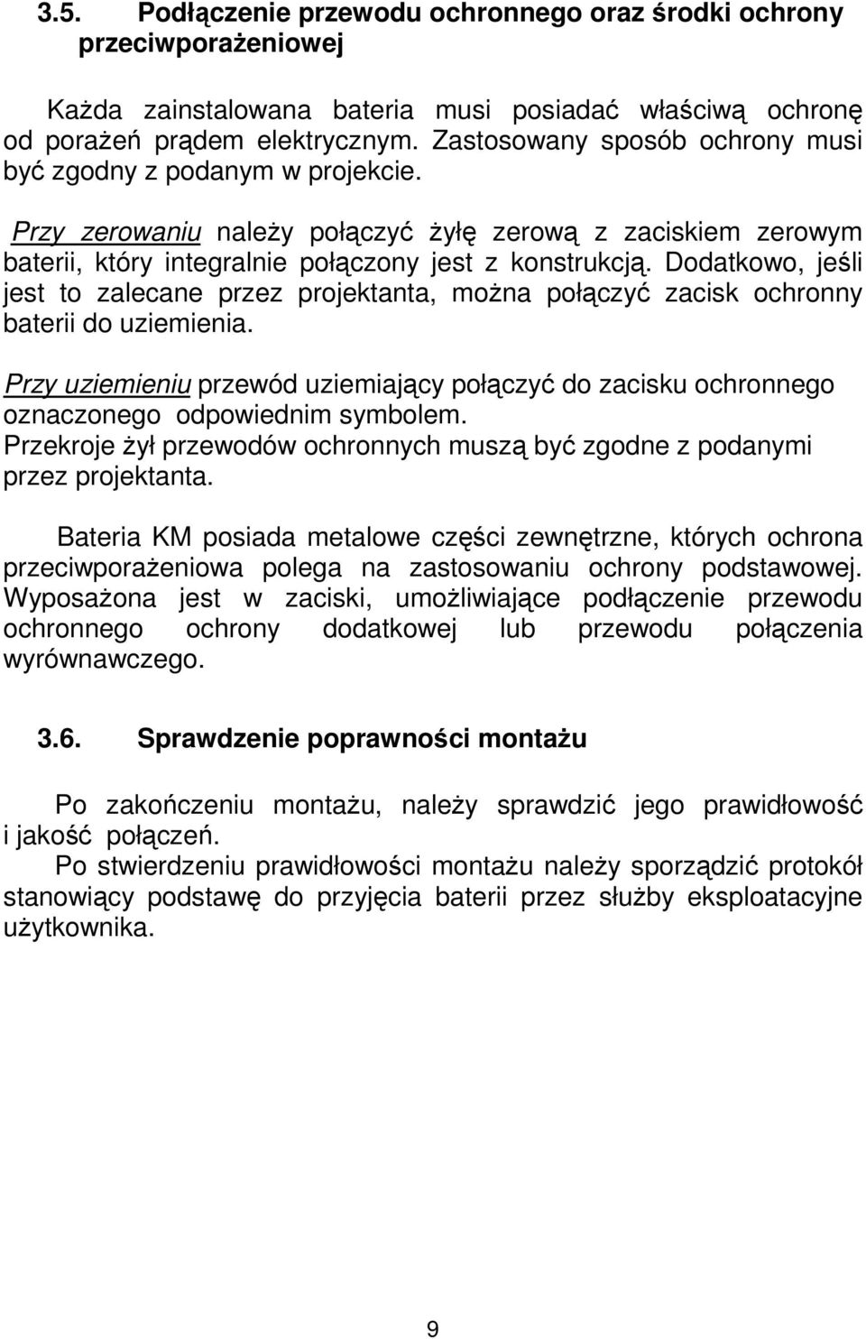 Dodatkowo, jeśli jest to zalecane przez projektanta, moŝna połączyć zacisk ochronny baterii do uziemienia.