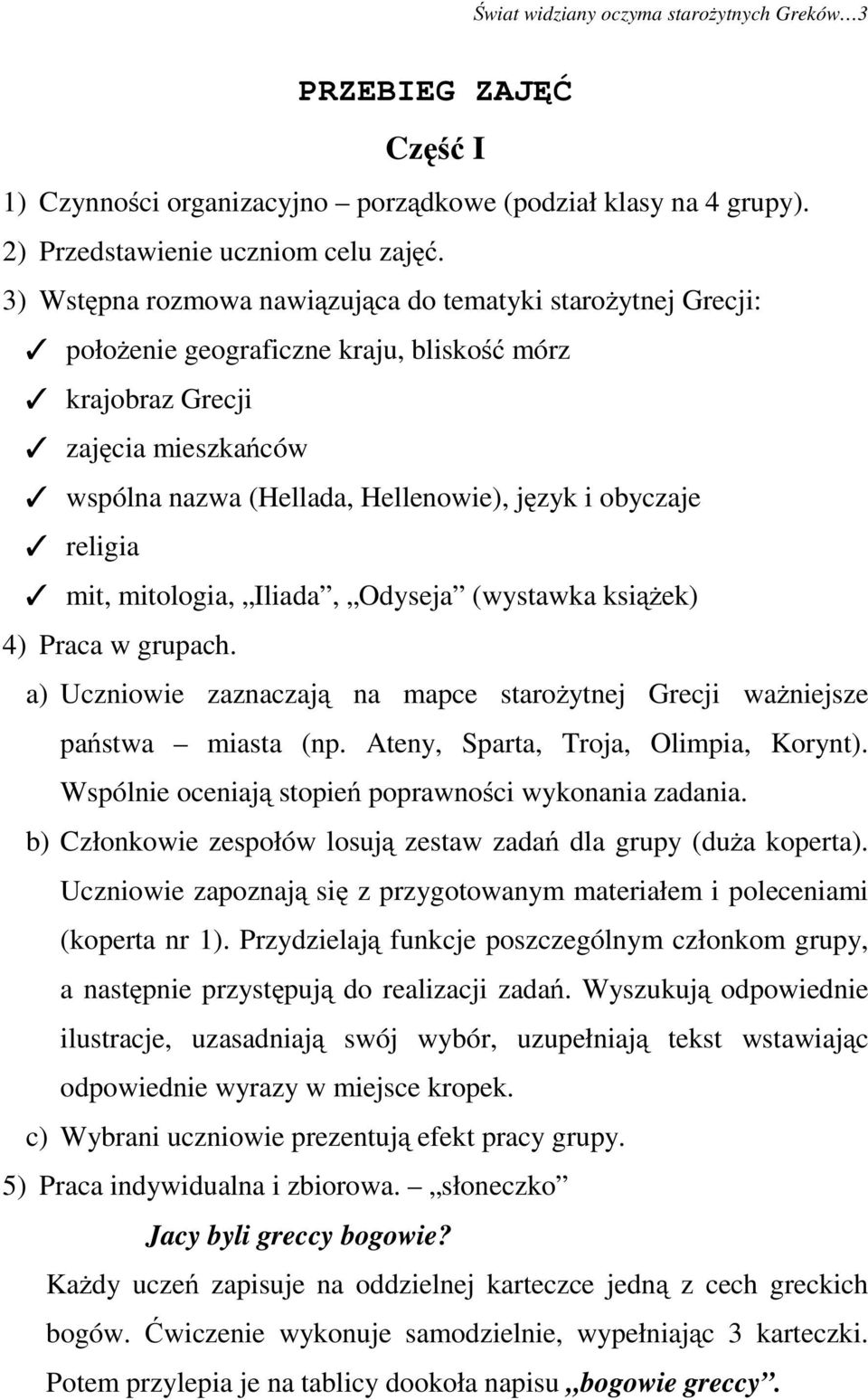 religia mit, mitologia, Iliada, Odyseja (wystawka książek) 4) Praca w grupach. a) Uczniowie zaznaczają na mapce starożytnej Grecji ważniejsze państwa miasta (np.