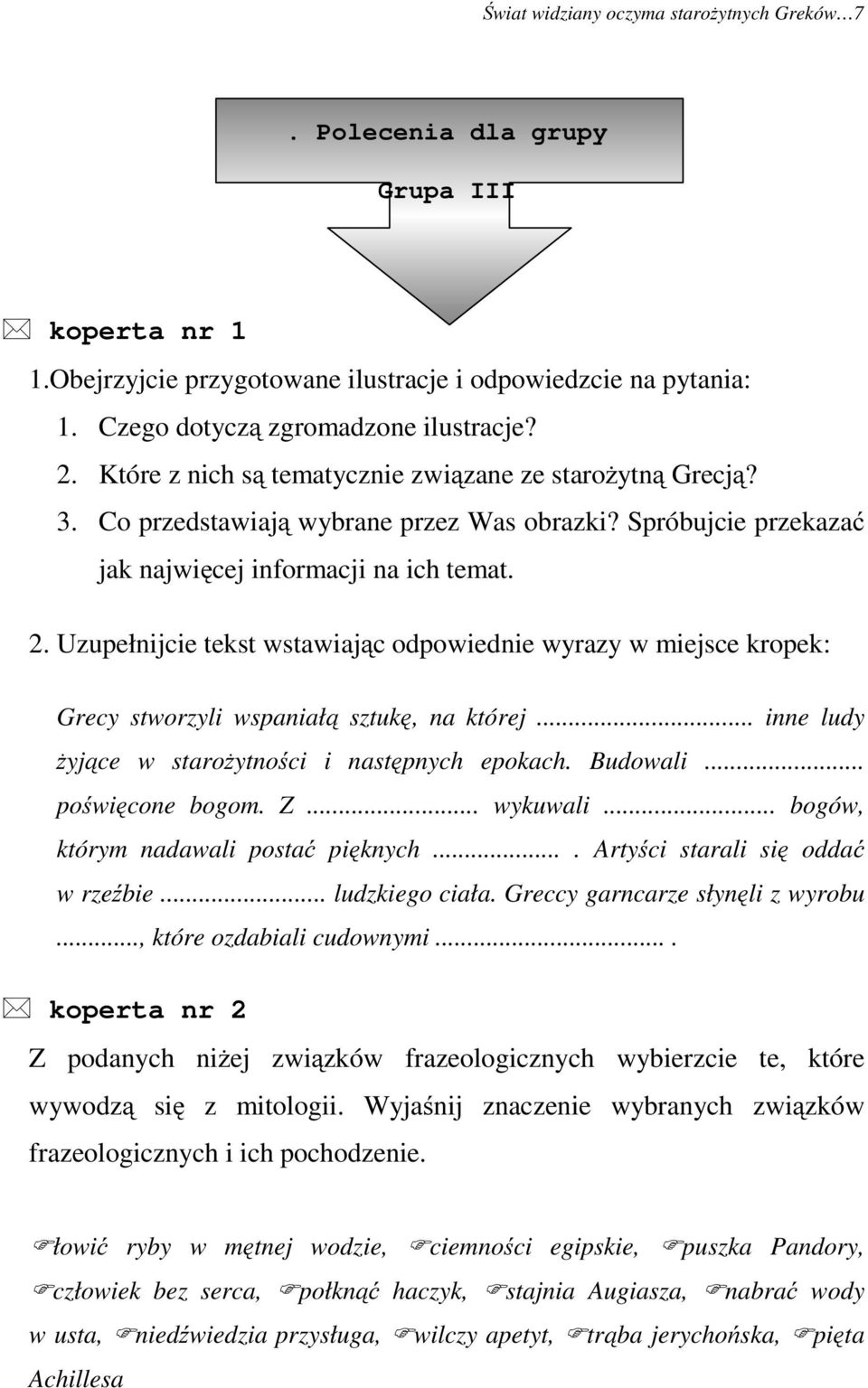 Uzupełnijcie tekst wstawiając odpowiednie wyrazy w miejsce kropek: Grecy stworzyli wspaniałą sztukę, na której... inne ludy żyjące w starożytności i następnych epokach. Budowali... poświęcone bogom.