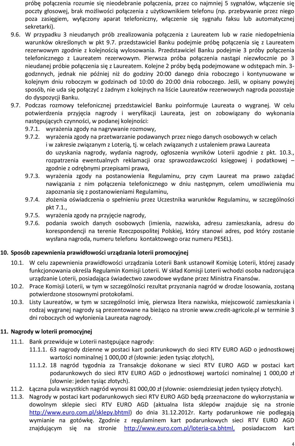 W przypadku 3 nieudanych prób zrealizowania połączenia z Laureatem lub w razie niedopełnienia warunków określonych w pkt 9.7.