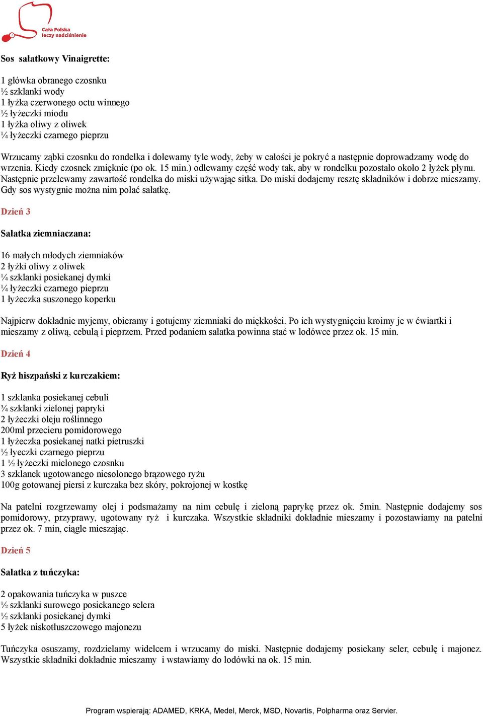 ) odlewamy część wody tak, aby w rondelku pozostało około 2 łyżek płynu. Następnie przelewamy zawartość rondelka do miski używając sitka. Do miski dodajemy resztę składników i dobrze mieszamy.