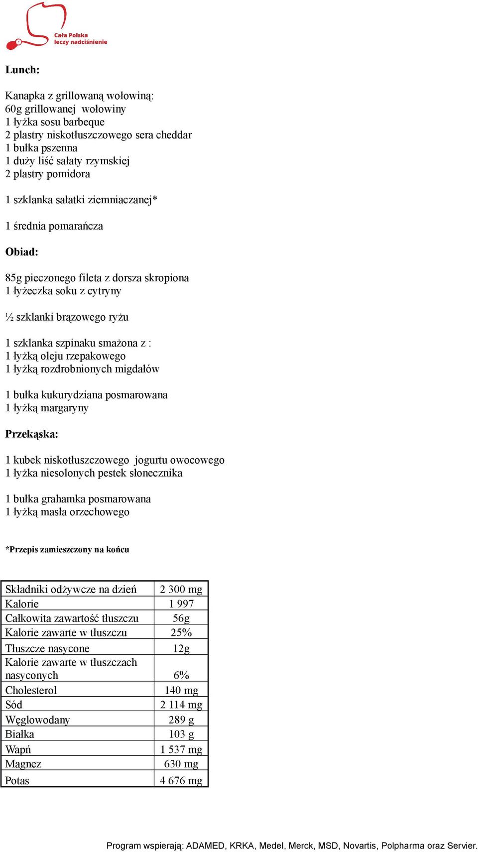 rzepakowego 1 łyżką rozdrobnionych migdałów 1 bułka kukurydziana posmarowana 1 łyżką margaryny 1 kubek niskotłuszczowego jogurtu owocowego 1 łyżka niesolonych pestek słonecznika 1 bułka grahamka