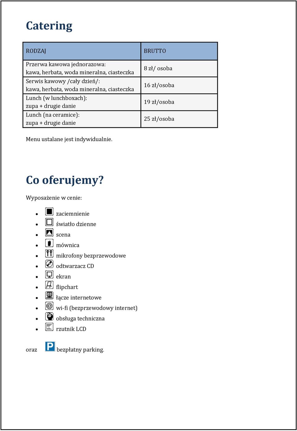 zł/osoba 25 zł/osoba Menu ustalane jest indywidualnie. Co oferujemy?