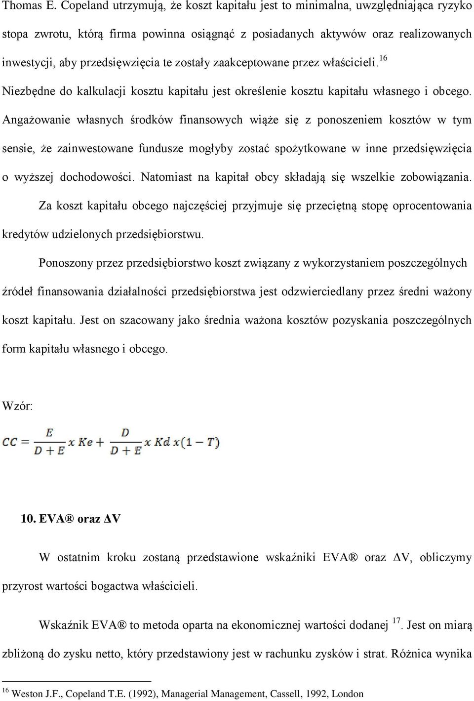 zostały zaakceptowane przez właścicieli. 16 Niezbędne do kalkulacji kosztu kapitału jest określenie kosztu kapitału własnego i obcego.