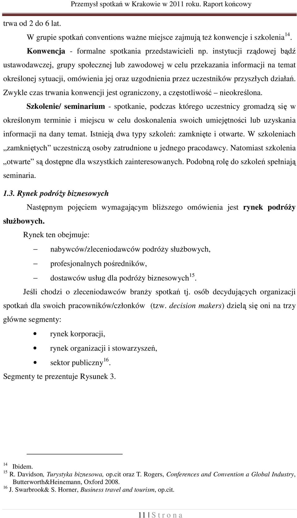 instytucji rządowej bądź ustawodawczej, grupy społecznej lub zawodowej w celu przekazania informacji na temat określonej sytuacji, omówienia jej oraz uzgodnienia przez uczestników przyszłych działań.