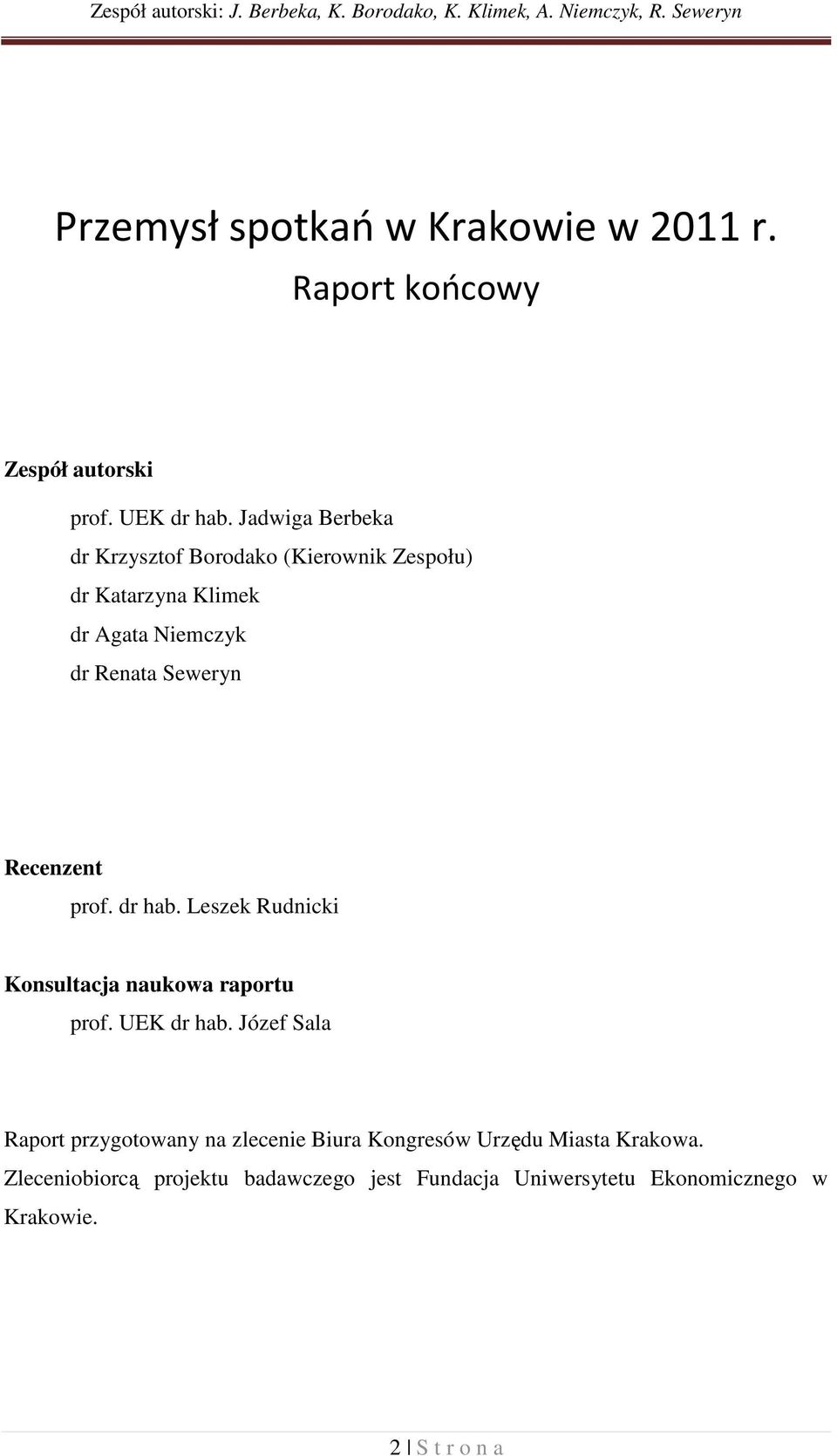 Jadwiga Berbeka dr Krzysztof Borodako (Kierownik Zespołu) dr Katarzyna Klimek dr Agata Niemczyk dr Renata Seweryn Recenzent prof. dr hab.