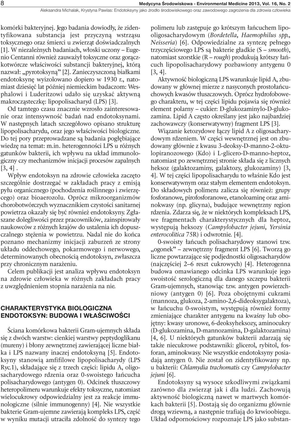 W niezależnych badaniach, włoski uczony Eugenio Centanni również zauważył toksyczne oraz gorączkotwórcze właściwości substancji bakteryjnej, którą nazwał: pyrotoksyną [2].