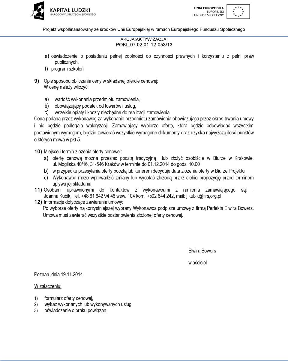 wykonanie przedmiotu zamówienia obowiązująca przez okres trwania umowy i nie będzie podlegała waloryzacji.