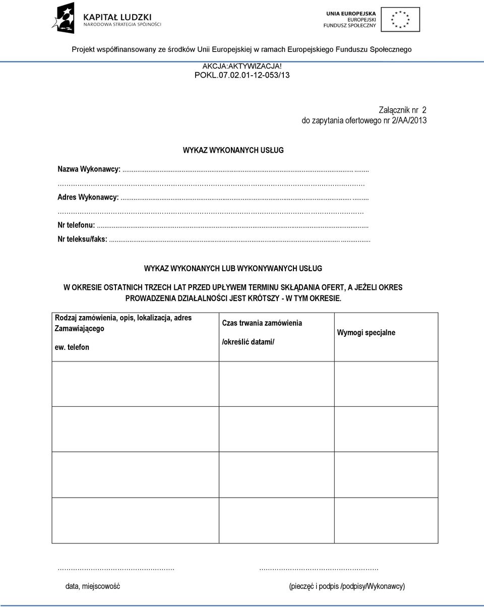.. WYKAZ WYKONANYCH LUB WYKONYWANYCH USŁUG W OKRESIE OSTATNICH TRZECH LAT PRZED UPŁYWEM TERMINU SKŁĄDANIA OFERT, A JEŻELI OKRES