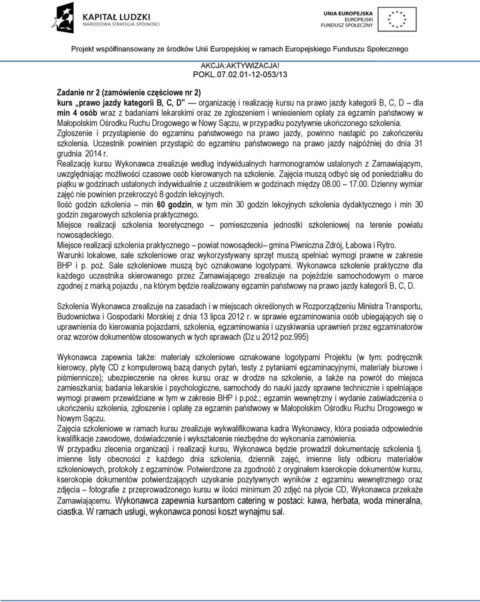 Zgłoszenie i przystąpienie do egzaminu państwowego na prawo jazdy, powinno nastąpić po zakończeniu szkolenia.