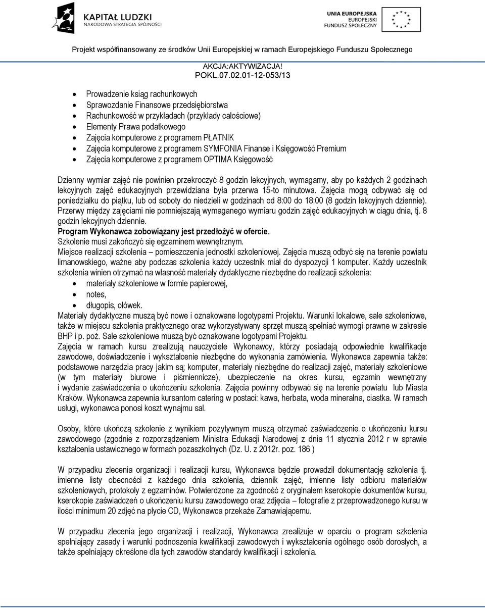każdych 2 godzinach lekcyjnych zajęć edukacyjnych przewidziana była przerwa 15-to minutowa.