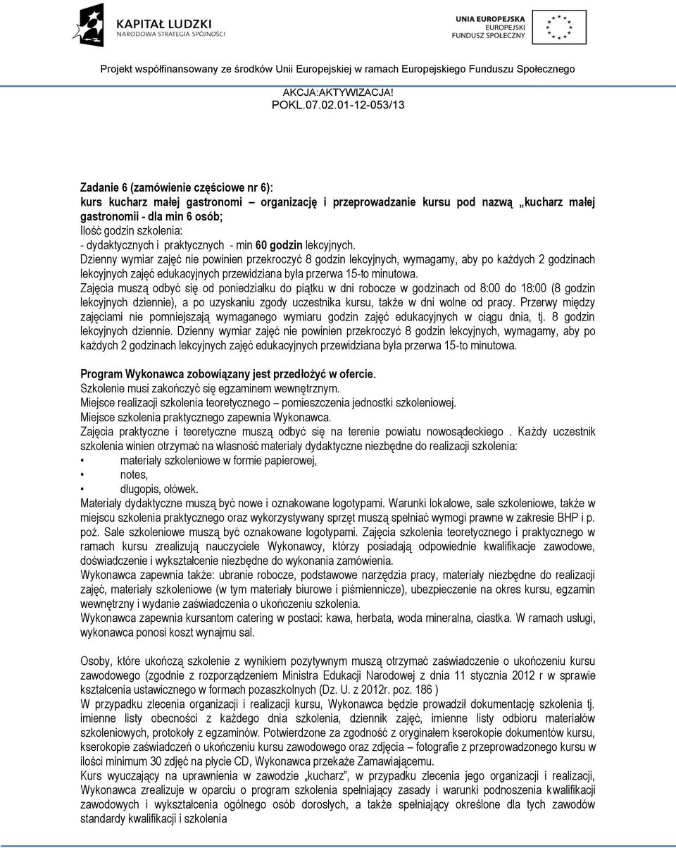 Dzienny wymiar zajęć nie powinien przekroczyć 8 godzin lekcyjnych, wymagamy, aby po każdych 2 godzinach lekcyjnych zajęć edukacyjnych przewidziana była przerwa 15-to minutowa.