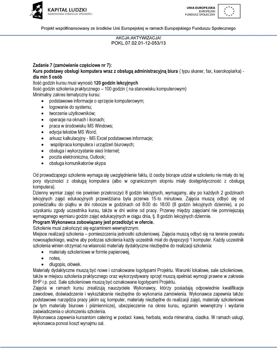 tworzenie użytkowników; operacje na oknach i ikonach; praca w środowisku MS Windows; edycja tekstów MS Word; arkusz kalkulacyjny - MS Excel podstawowe informacje; współpraca komputera i urządzeń