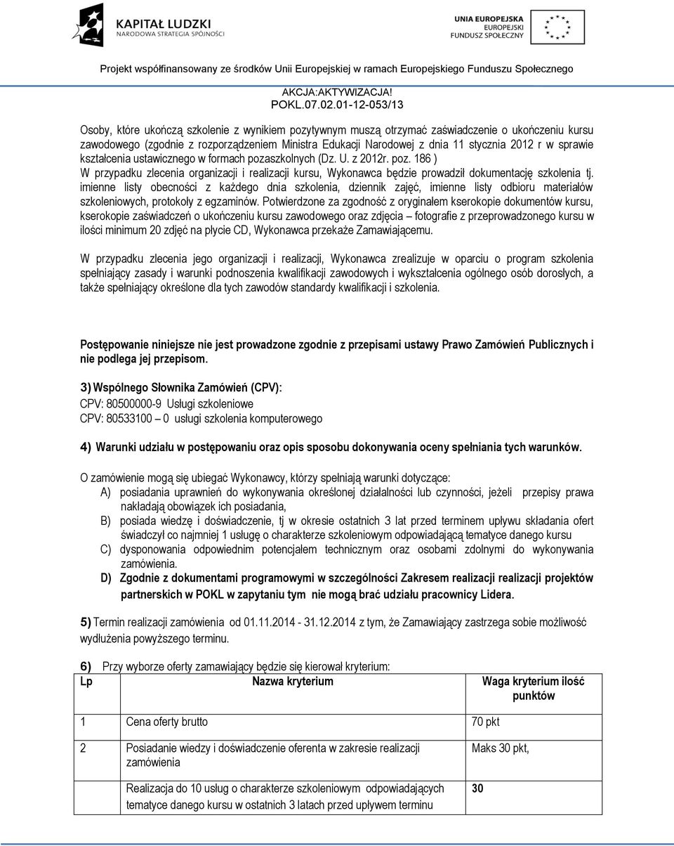 imienne listy obecności z każdego dnia szkolenia, dziennik zajęć, imienne listy odbioru materiałów szkoleniowych, protokoły z egzaminów.