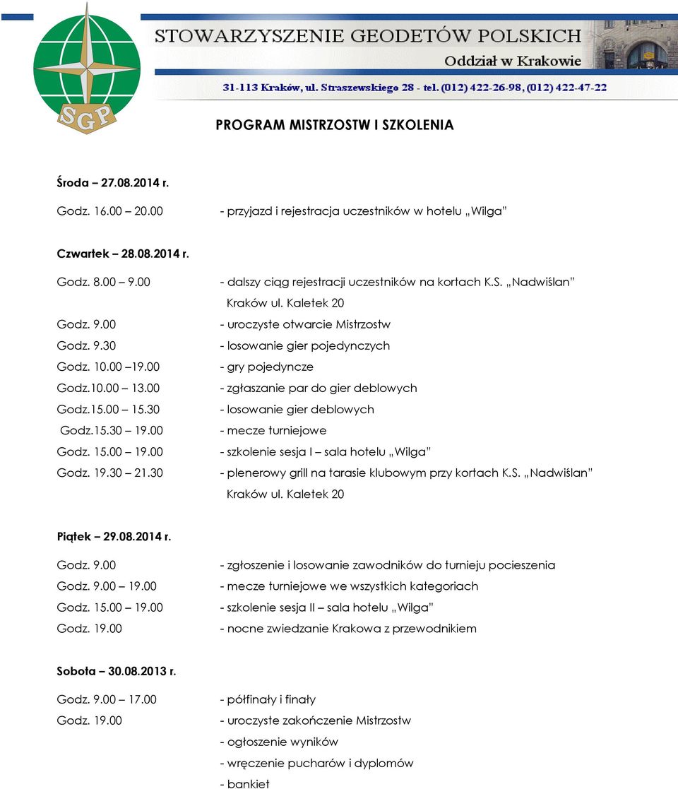 Kaletek 20 - uroczyste otwarcie Mistrzostw - losowanie gier pojedynczych - gry pojedyncze - zgłaszanie par do gier deblowych - losowanie gier deblowych - mecze turniejowe - szkolenie sesja I sala