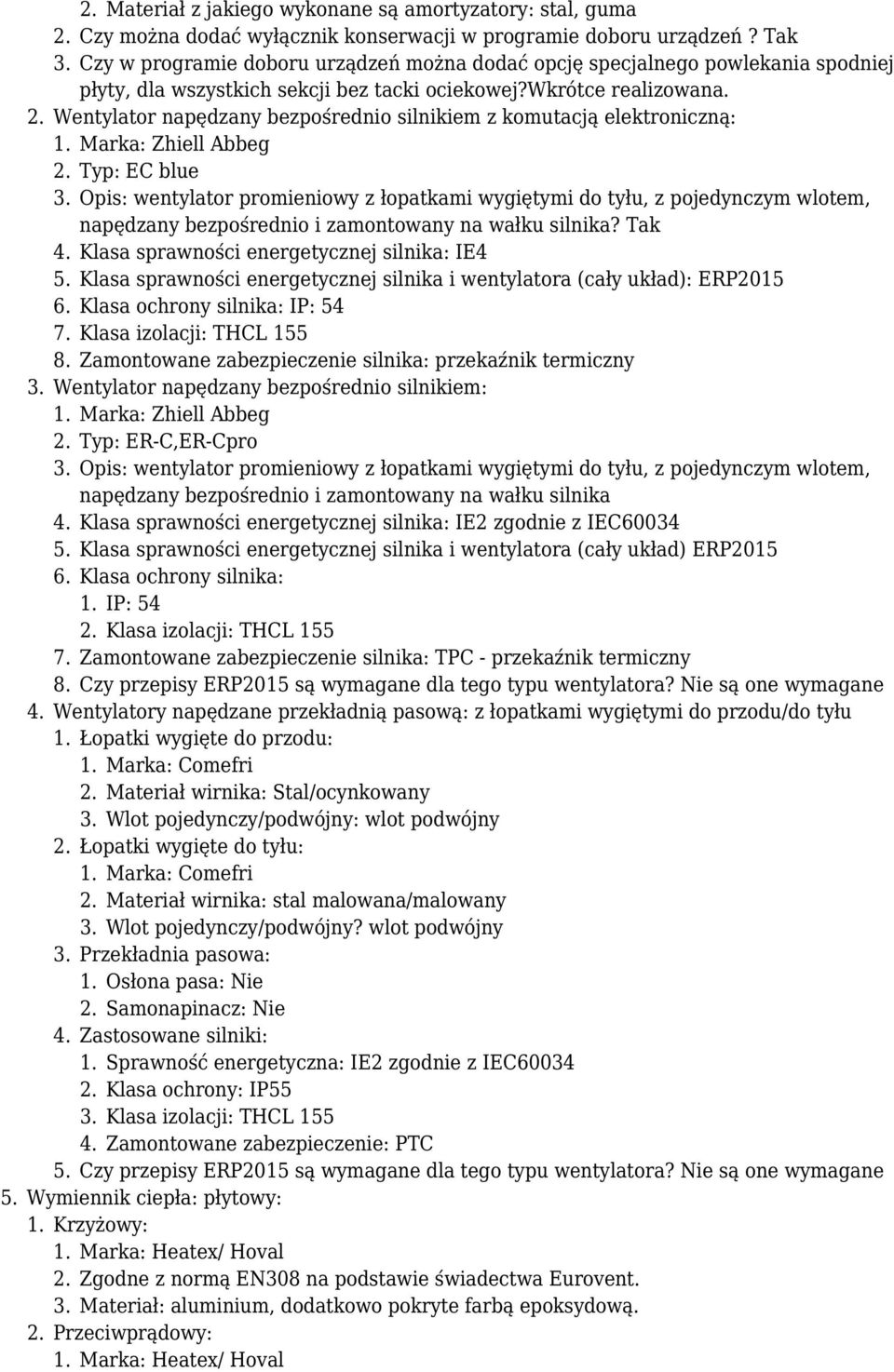 Wentylator napędzany bezpośrednio silnikiem z komutacją elektroniczną: 1. Marka: Zhiell Abbeg 2. Typ: EC blue 3.
