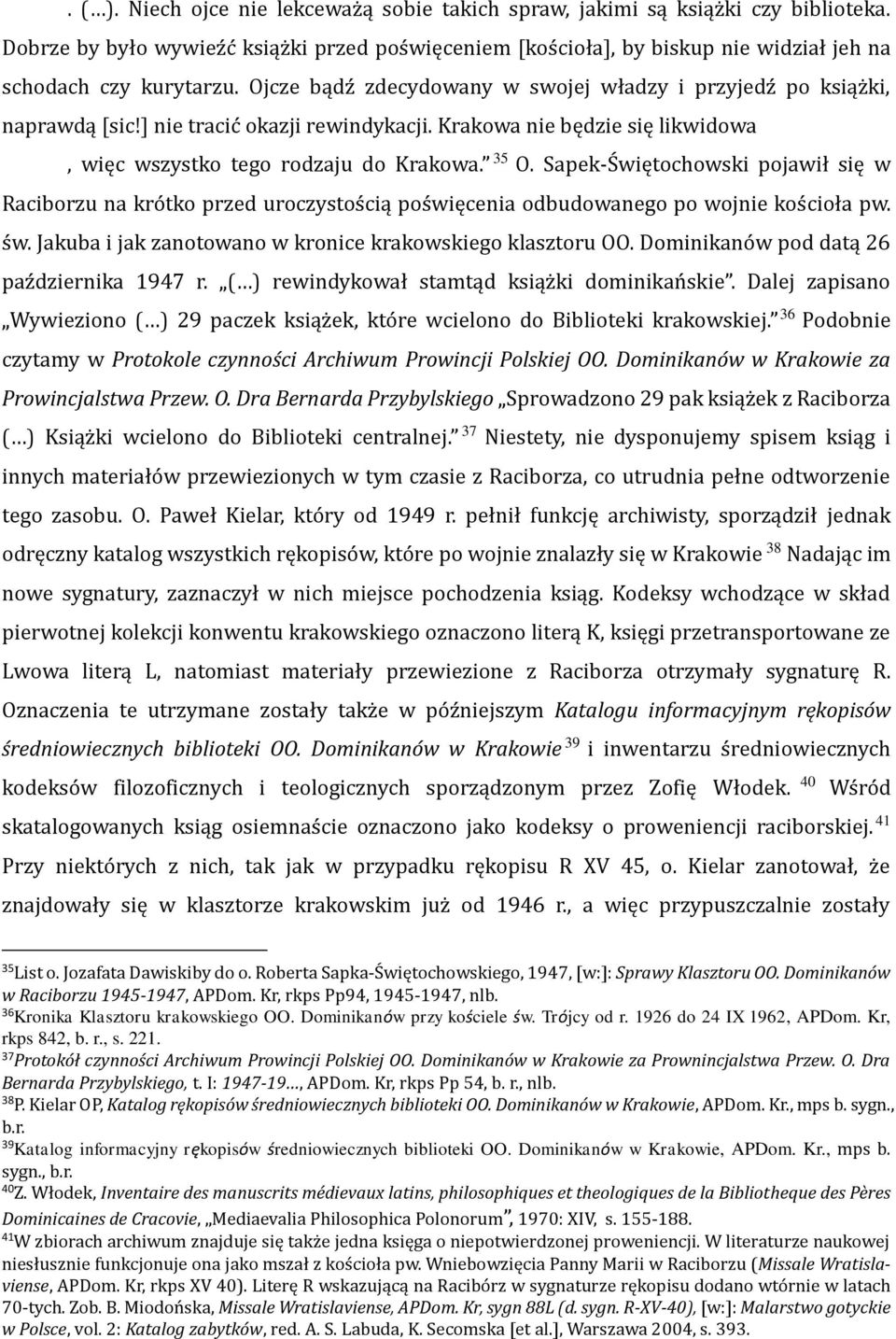 Sapek-Świętochowski pojawił się w Raciborzu na krótko przed uroczystością poświęcenia odbudowanego po wojnie kościoła pw. św. Jakuba i jak zanotowano w kronice krakowskiego klasztoru OO.