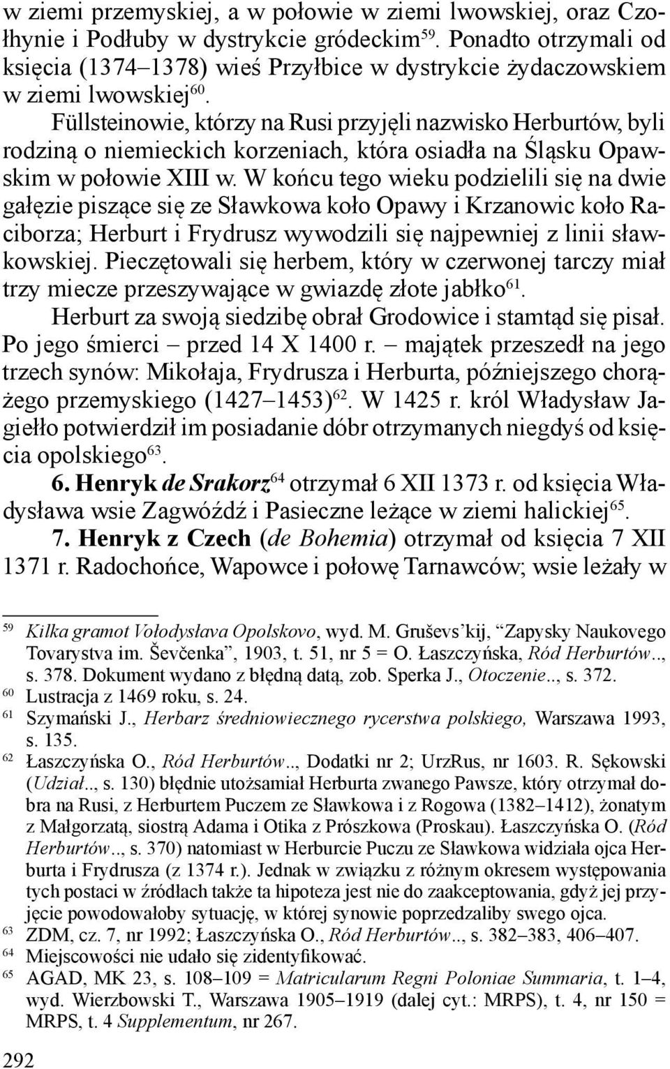 Füllsteinowie, którzy na Rusi przyjęli nazwisko Herburtów, byli rodziną o niemieckich korzeniach, która osiadła na Śląsku Opawskim w połowie XIII w.