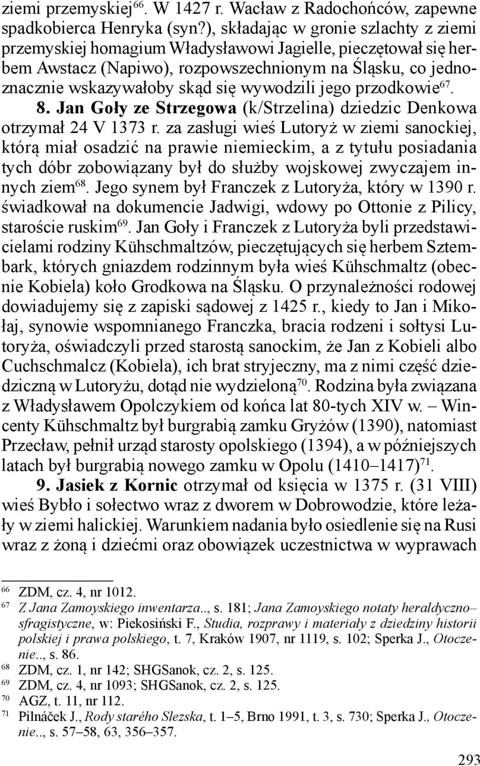 wywodzili jego przodkowie 67. 8. Jan Goły ze Strzegowa (k/strzelina) dziedzic Denkowa otrzymał 24 V 1373 r.