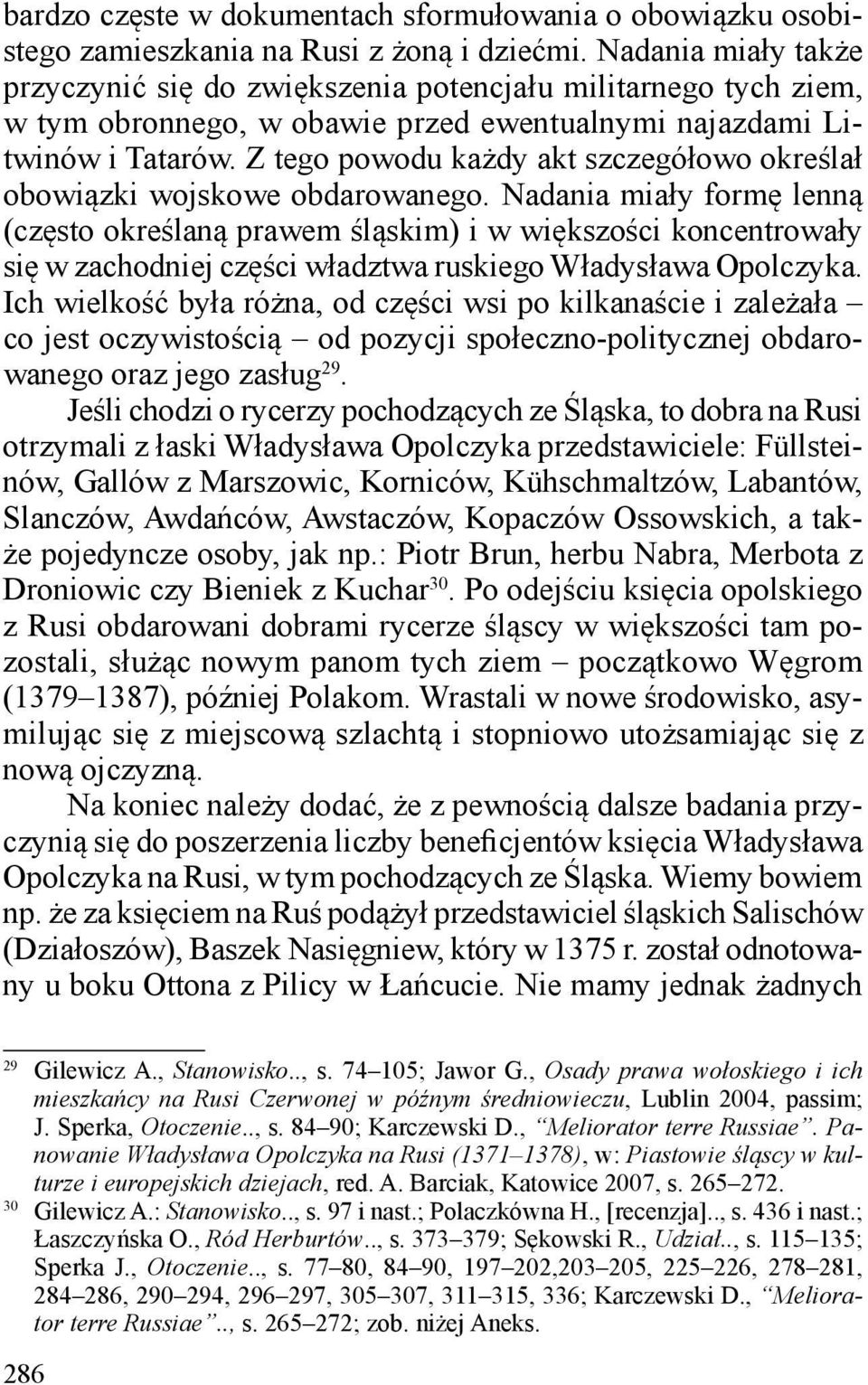 Z tego powodu każdy akt szczegółowo określał obowiązki wojskowe obdarowanego.