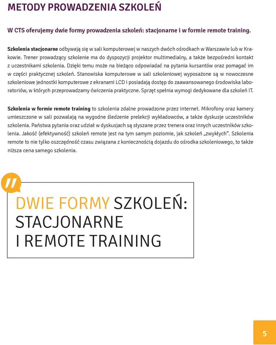 Trener prowadzący szkolenie ma do dyspozycji projektor multimedialny, a także bezpośredni kontakt z uczestnikami szkolenia.