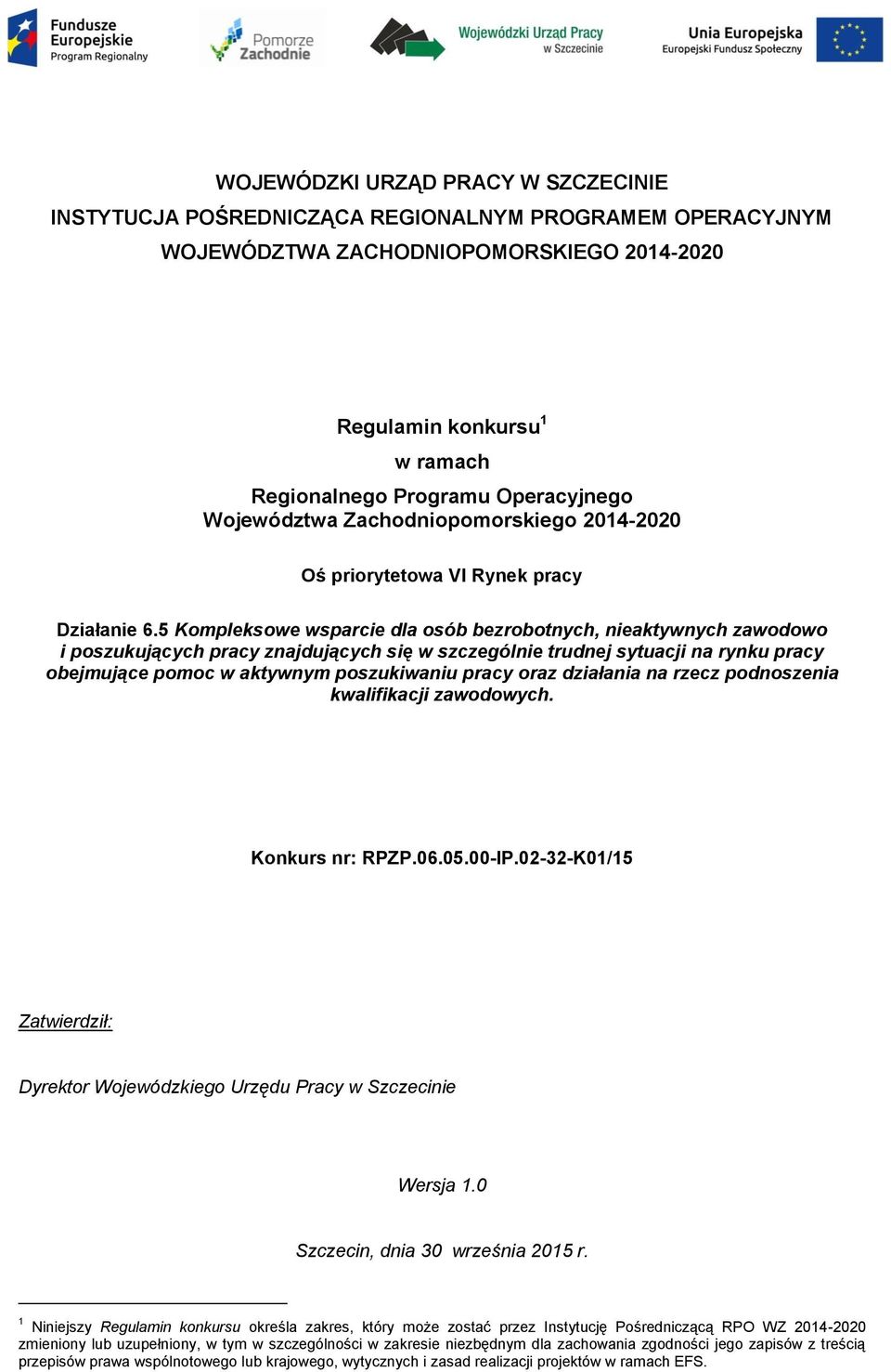 5 Kompleksowe wsparcie dla osób bezrobotnych, nieaktywnych zawodowo i poszukujących pracy znajdujących się w szczególnie trudnej sytuacji na rynku pracy obejmujące pomoc w aktywnym poszukiwaniu pracy