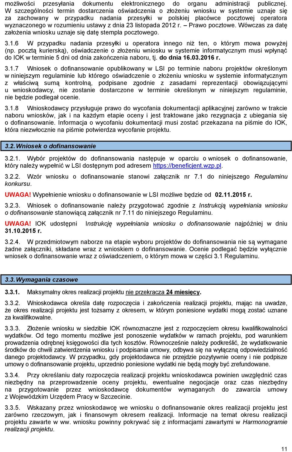 ustawy z dnia 23 listopada 2012 r. Prawo pocztowe. Wówczas za datę założenia wniosku uznaje się datę stempla pocztowego. 3.1.6 W przypadku nadania przesyłki u operatora innego niż ten, o którym mowa powyżej (np.