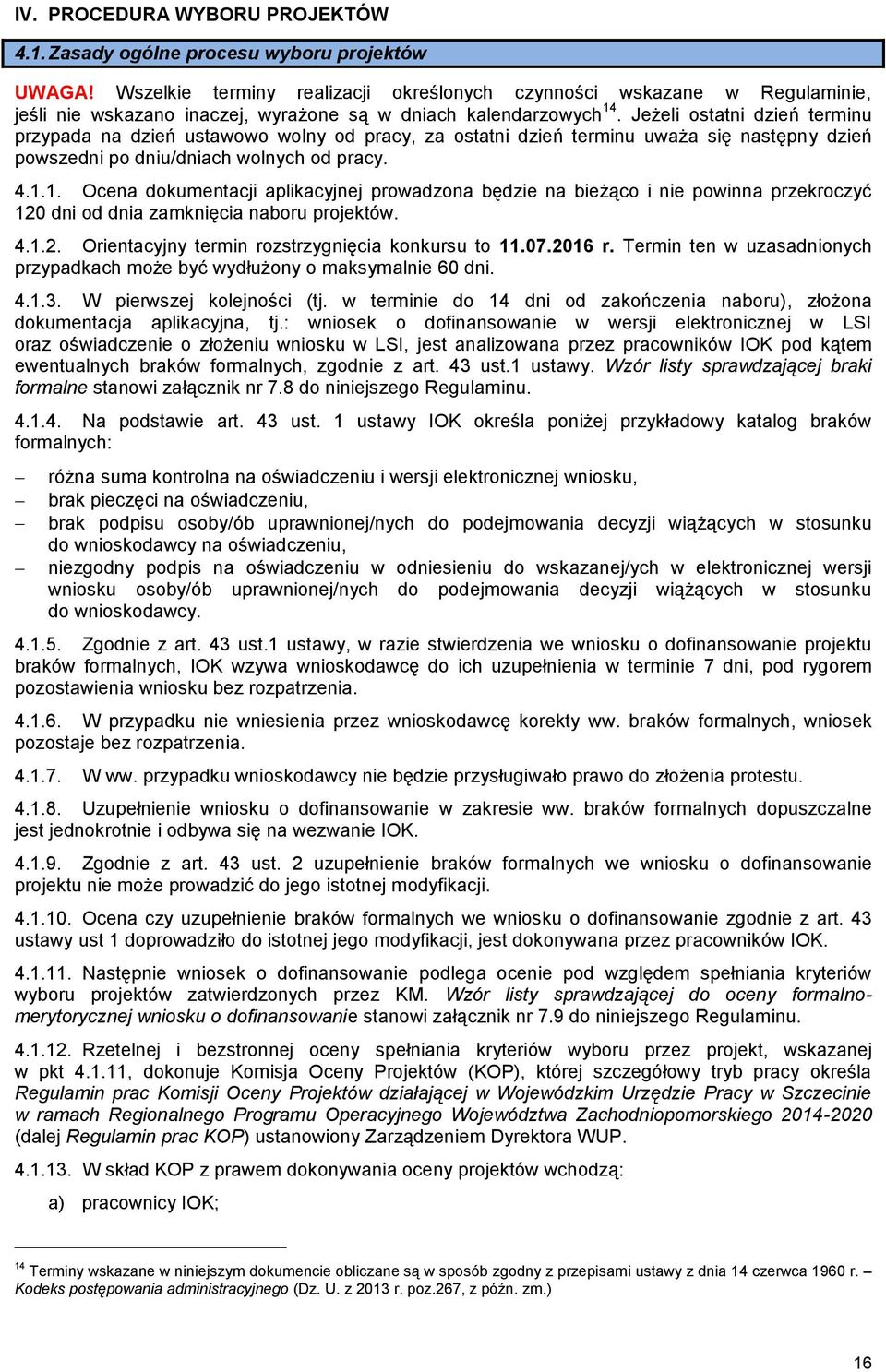 Jeżeli ostatni dzień terminu przypada na dzień ustawowo wolny od pracy, za ostatni dzień terminu uważa się następny dzień powszedni po dniu/dniach wolnych od pracy. 4.1.