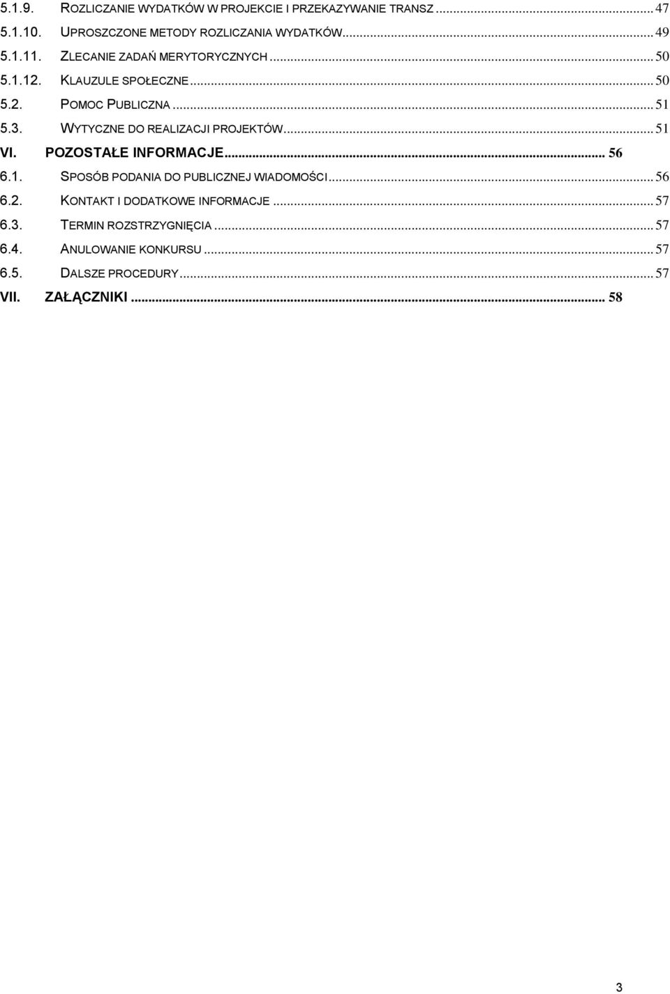 WYTYCZNE DO REALIZACJI PROJEKTÓW... 51 VI. POZOSTAŁE INFORMACJE... 56 6.1. SPOSÓB PODANIA DO PUBLICZNEJ WIADOMOŚCI... 56 6.2.