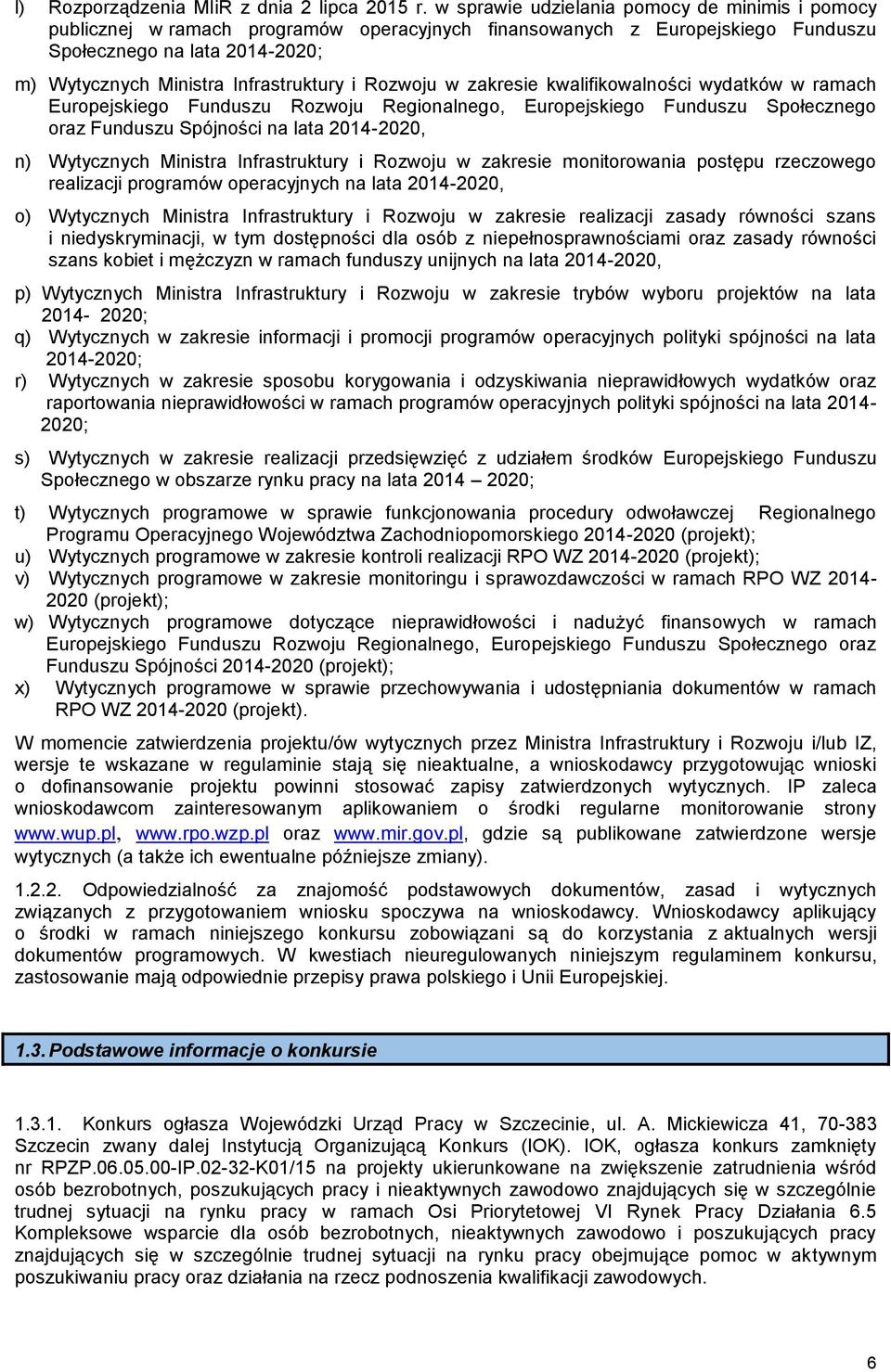 i Rozwoju w zakresie kwalifikowalności wydatków w ramach Europejskiego Funduszu Rozwoju Regionalnego, Europejskiego Funduszu Społecznego oraz Funduszu Spójności na lata 2014-2020, n) Wytycznych