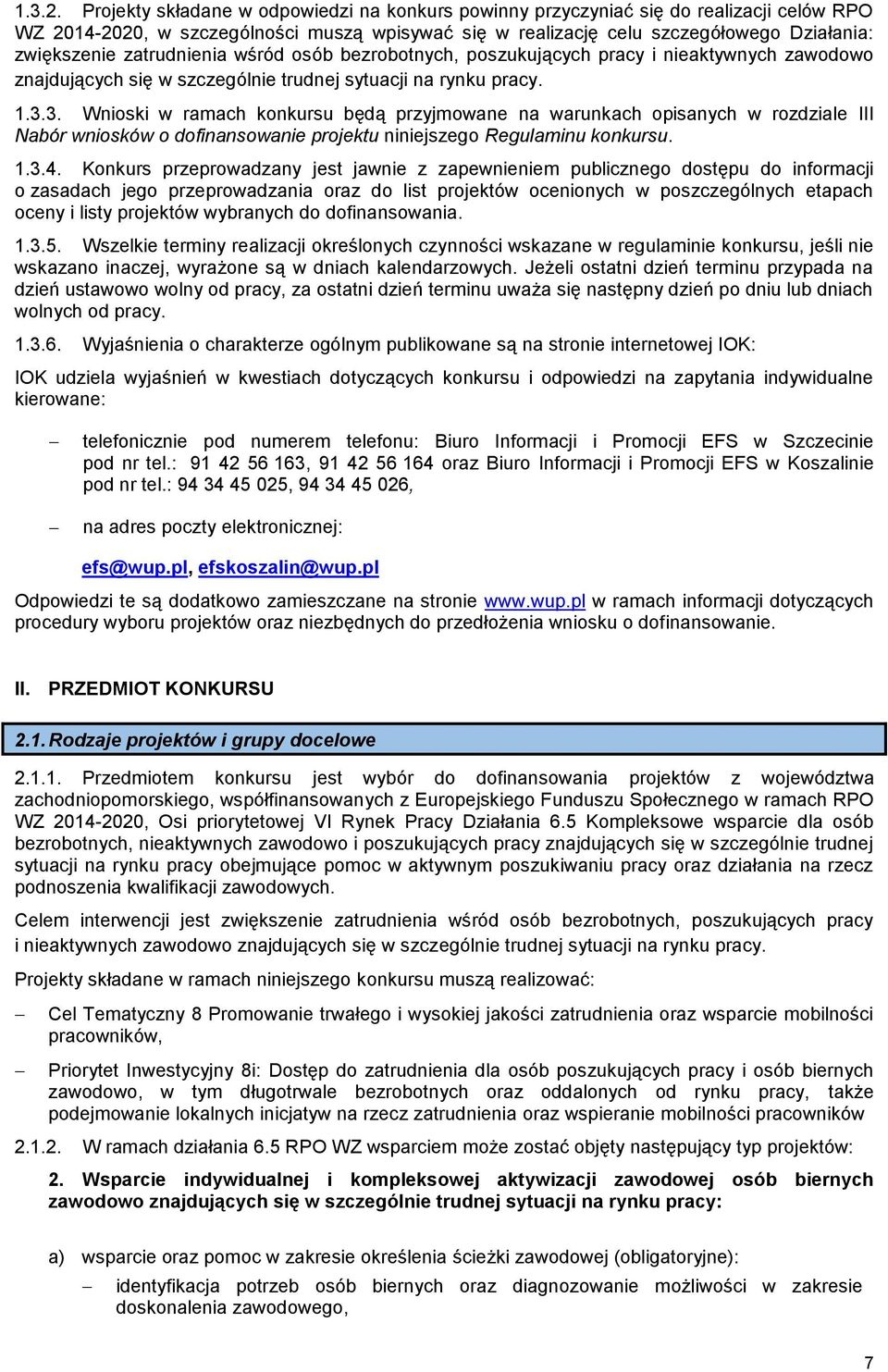 zatrudnienia wśród osób bezrobotnych, poszukujących pracy i nieaktywnych zawodowo znajdujących się w szczególnie trudnej sytuacji na rynku pracy. 1.3.