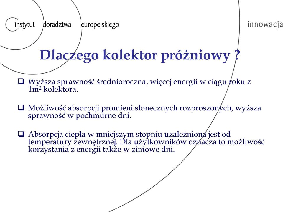 Możliwość absorpcji promieni słonecznych rozproszonych, wyższa sprawność w pochmurne dni.