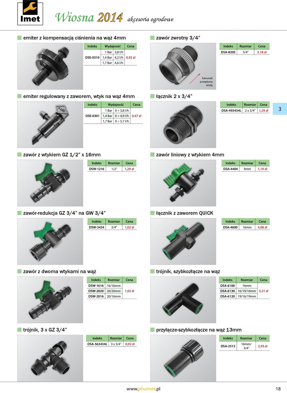 zł zawór liniowy z wtykiem 4mm DSA-4404 4mm 1,19 zł zawór-redukcja GZ 3/4 na GW 3/4 DSW-3434 3/4 1,02 zł łącznik z zaworem QUICK DSA-4600 16mm 4,08 zł zawór z dwoma wtykami na wąż DSW-1616 16/16mm